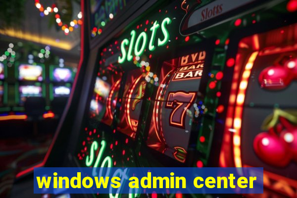 windows admin center